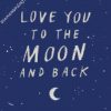 Love You To The Moon And Back diamond painting